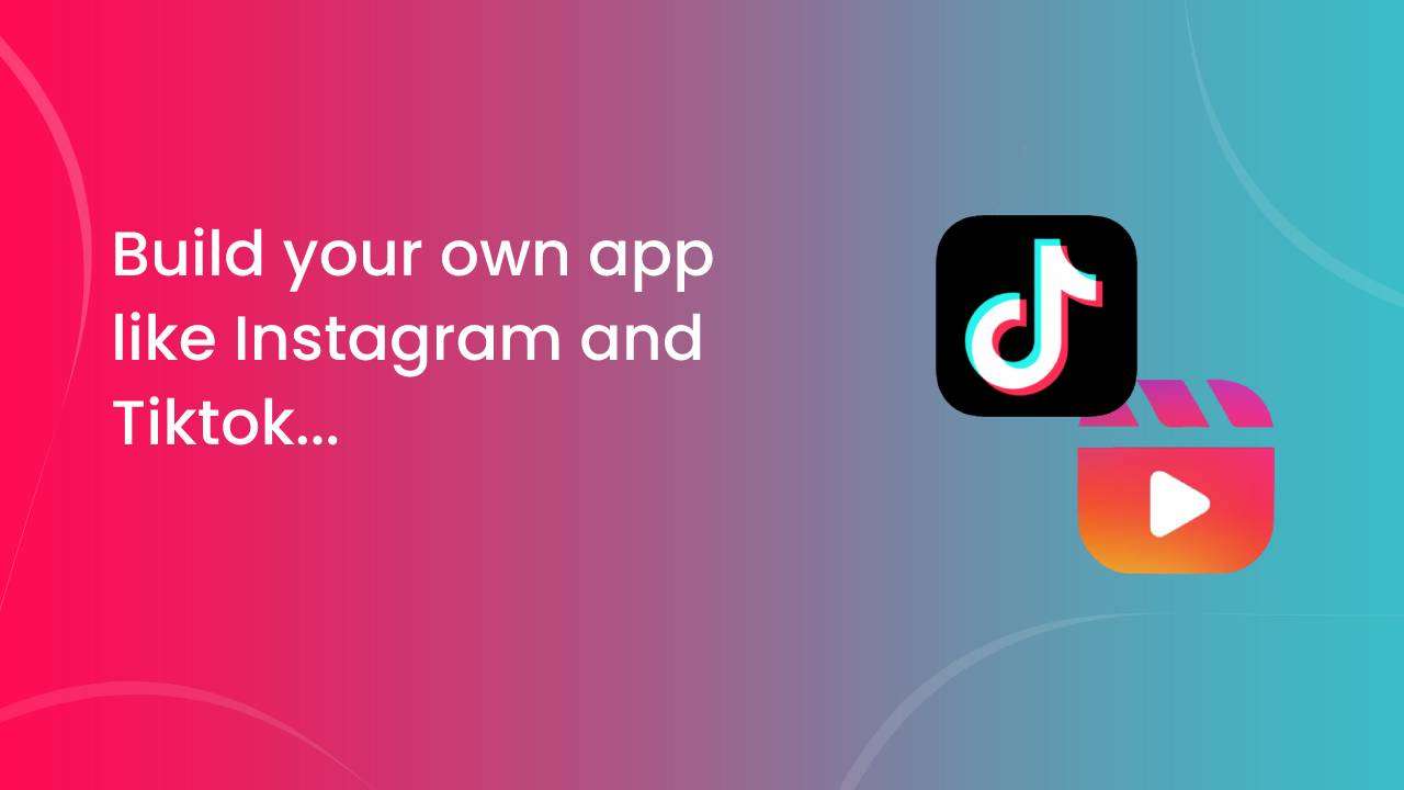 Featured image for Build your own app like Instagram and TikTok