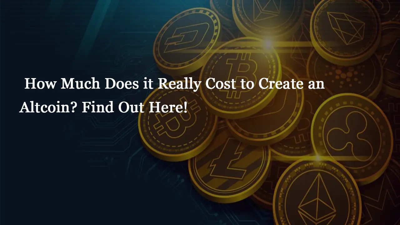 How Much Does it Really Cost to Create an Altcoin? Find Out Here!