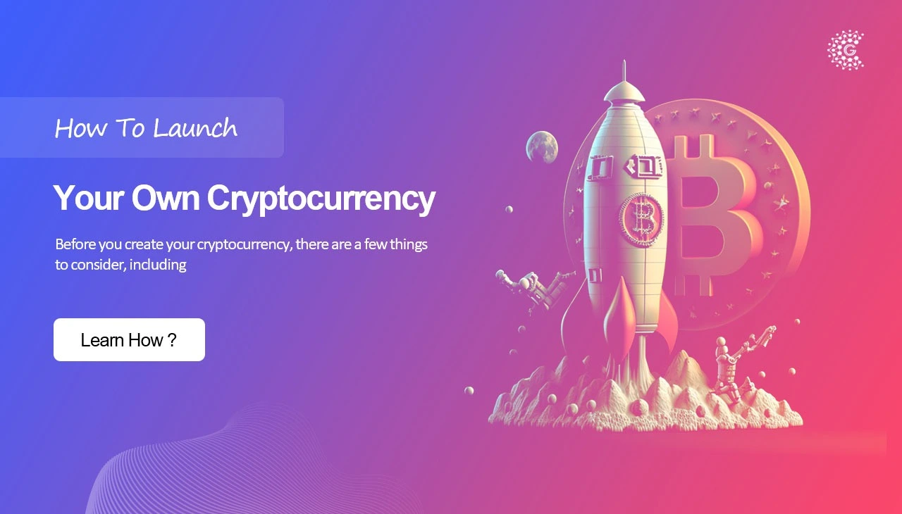 How To Launch Your Own Cryptocurrency: Everything You Must Know