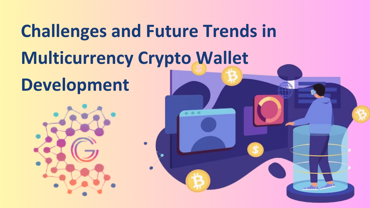 Challenges and Future Trends in Multicurrency Crypto Wallet Development