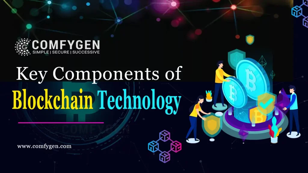 Key Components of blockchain technology include