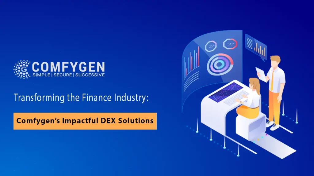 Transforming the Finance Industry: Comfygen’s Impactful DEX Solutions