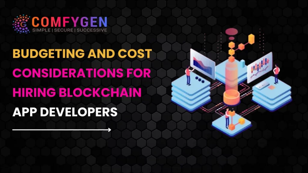 Budgeting and Cost Considerations for Hiring Blockchain App Developers