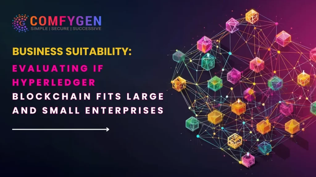 Business Suitability Evaluating if Hyperledger Blockchain Fits Large and Small Enterprises