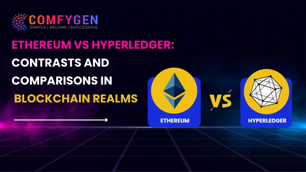 Ethereum vs. Hyperledger: Contrasts and Comparisons in Blockchain Realms