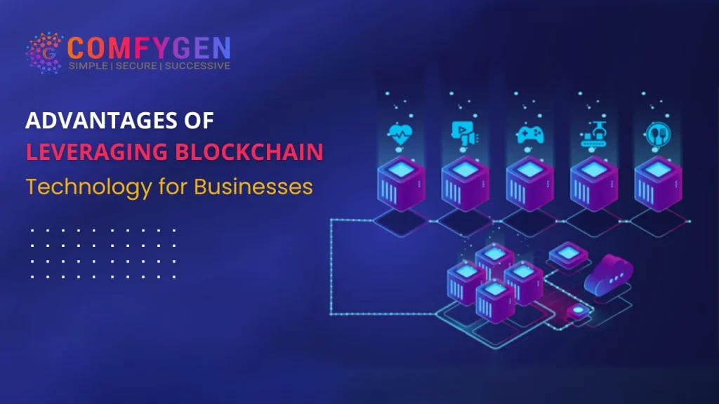 Advantages of Leveraging Blockchain Technology for Businesses