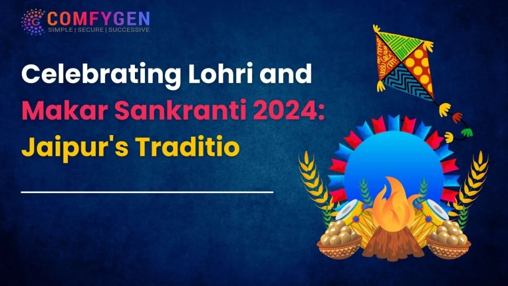 Celebrating Lohri and Makar Sankranti 2024 Jaipurs Traditio