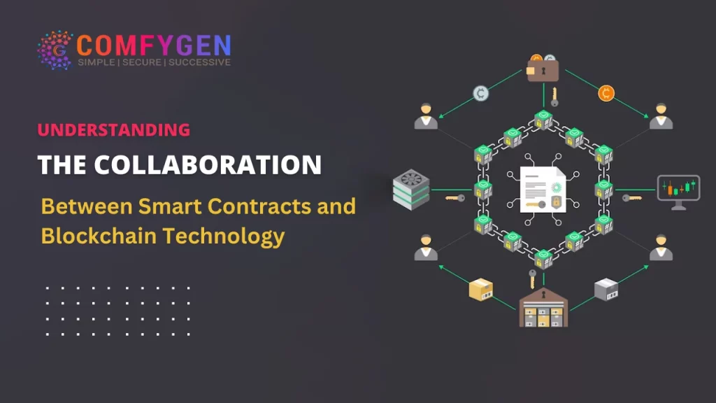Understanding the collaboration Between Smart Contracts and Blockchain Technology