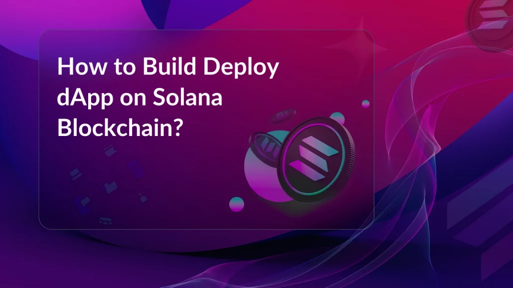 How to Build Deploy dApp on Solana blockchain