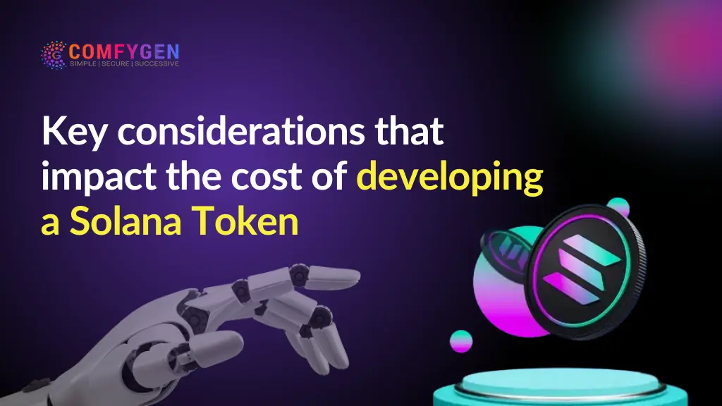 Key-considerations-that-impact-the-cost-of-developing-a-Solana-Token