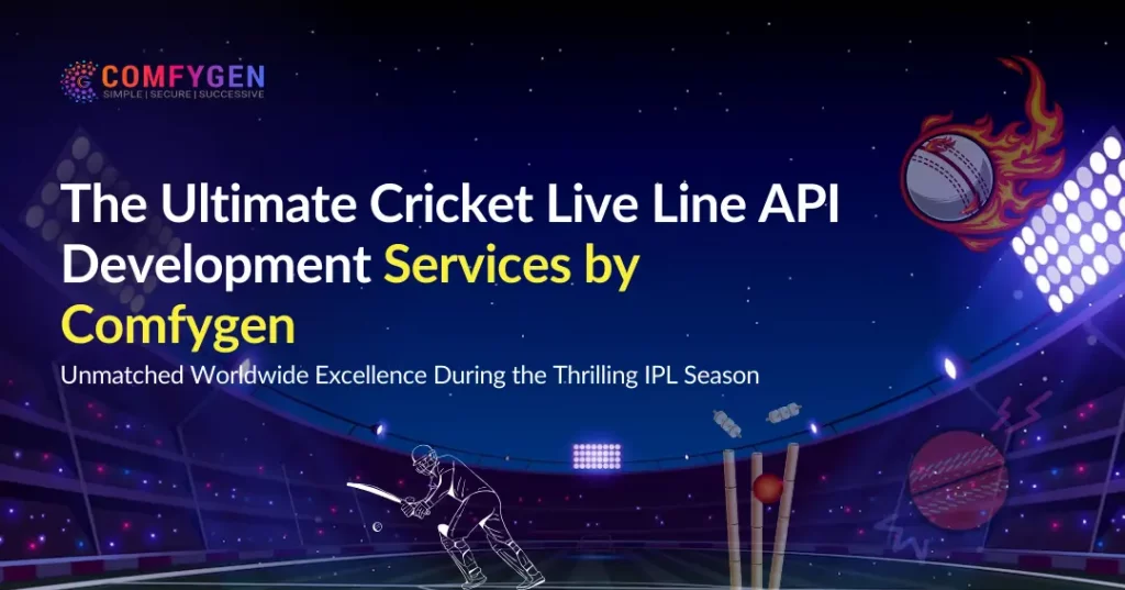 The Ultimate Cricket Live Line API Development Services by Comfygen Unmatched Worldwide Excellence During the Thrilling IPL Season