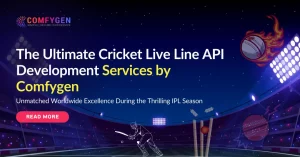 The Ultimate Cricket Live Line API Development Services by Comfygen Unmatched Worldwide Excellence During the Thrilling IPL Seasons