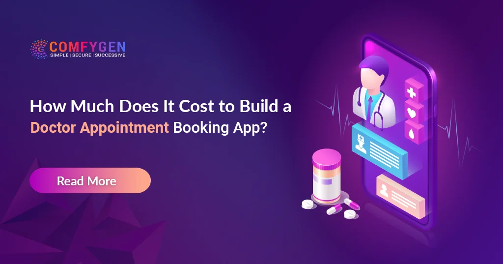 Comfygen Cost to Build a Doctor Appointment App?