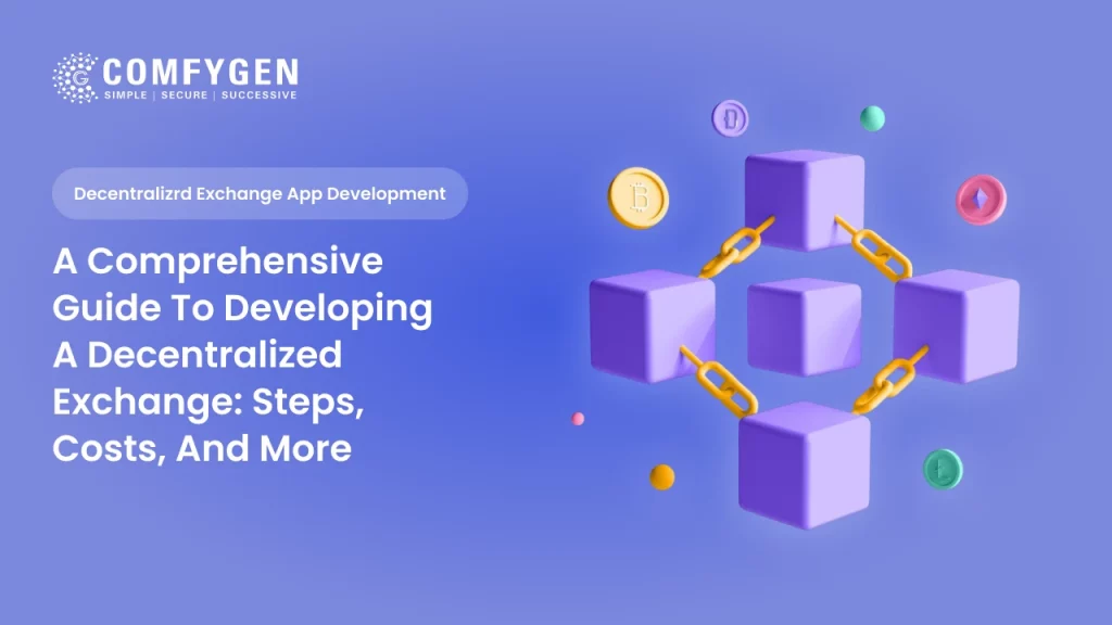 A Complete Guide to Developing a Decentralized Exchange: Steps, Costs, and More