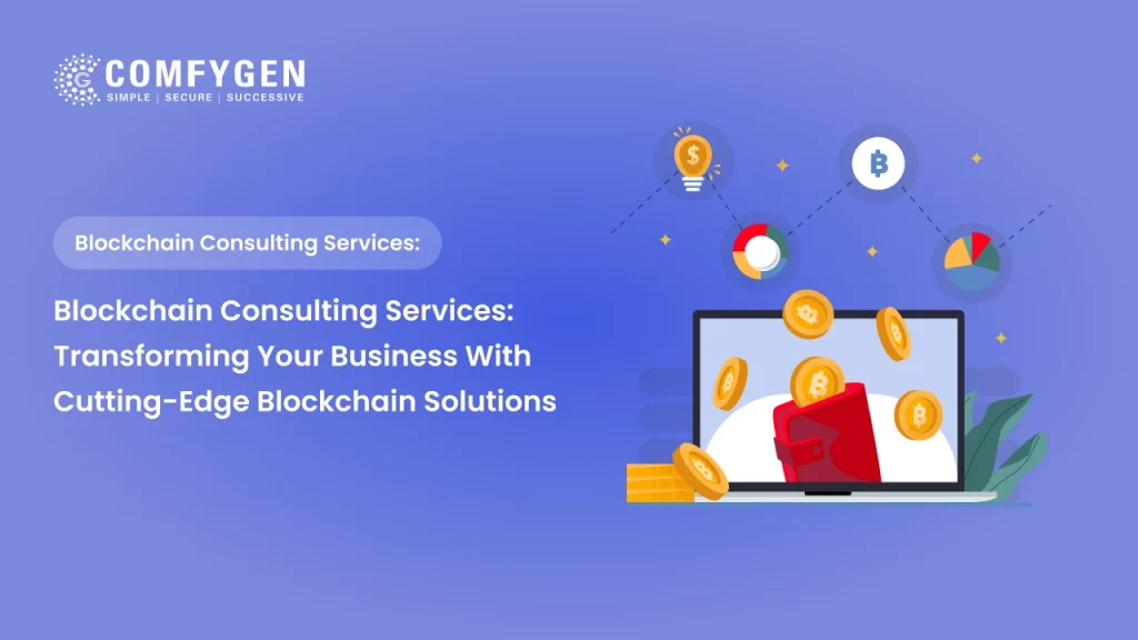 Blockchain Consulting Services: Transforming Your Business with Cutting-Edge Blockchain Solutions
