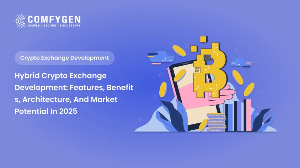 Hybrid Crypto Exchange Development: Features, Benefits, Architecture & Market