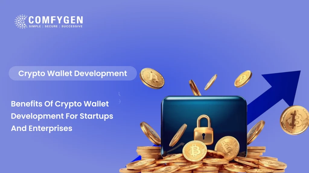 Benefits of Crypto Wallet Development for Startups and Enterprises