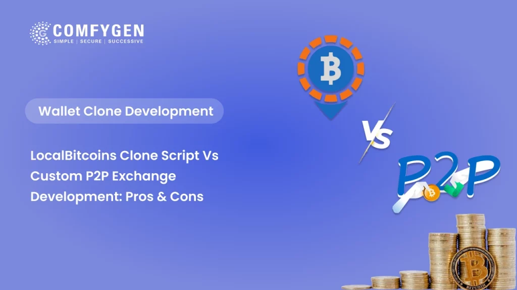 LocalBitcoins Clone Script vs Custom P2P Exchange Development: Pros & Cons