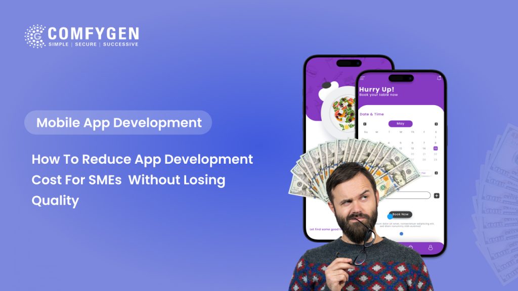 How SMEs Can Reduce App Development Cost Without Compromising Quality