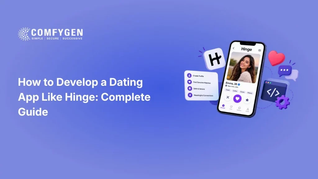 How to Develop a Dating App Like Hinge: Cost, Features & Development Guide